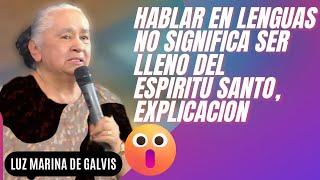 🔴NO TODO EL QUE HABLA EN LENGUAS ESTÁ LLENO DEL ESPÍRITU SANTO 😱😱EXPLICACIÓN 🗣️LUZ MARINA DE GALVIS [upl. by Ecnedurp834]