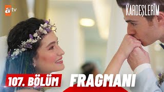 Kardeşlerim 107 Bölüm Fragmanı  quotEvleniyoruz Biz 👰🤵quot atvturkiye [upl. by Browning]