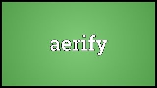 Aerify Meaning [upl. by Welbie]