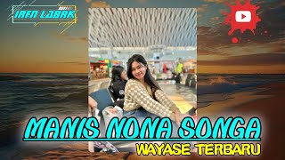 LAGU WAYASE‼️  MANIS NONA SONGA  IRFANLBRK 2024 [upl. by Zamir]