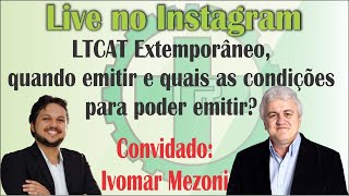 LTCAT Extemporâneo quando e quais as condições para poder emitir Convidado Profº Ivomar Mezoni [upl. by Thant]