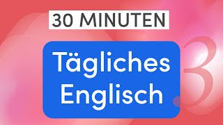 Tägliches Englisch in 30 Minuten 110 wichtige Alltagsausdrücke und Wörter für einfache Gespräche [upl. by Nnylanna]