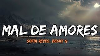 Sofia Reyes Becky G  Mal de Amores Lyrics Letra [upl. by Aillicec412]