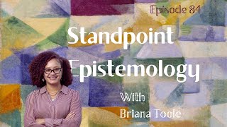 84 Standpoint Epistemology with Briana Toole [upl. by Ayekehs739]