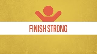 Finish Strong [upl. by Papageno]