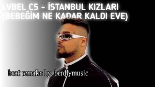 LVBEL C5  YETMEDİ BEBEĞİM NE KADAR KALDI EVE BEAT REMAKE BY BERDLYMUSİC [upl. by Sirrom]