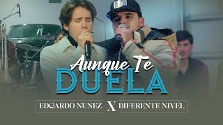 Aunque Te Duela  Edgardo Nuñez X Diferente Nivel Video En Vivo 2023 [upl. by Zetnas]