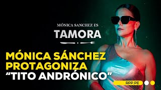 Mónica Sánchez estrena obra de Shakespeare Tito Andrónico ENCENDIDOSRPP  ENTREVISTA [upl. by Georas]