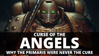 CURSE OF THE BLOOD ANGELS WHY THE PRIMARIS WERE NEVER THE CURE [upl. by Seabrooke]