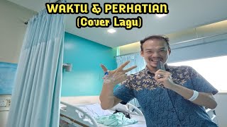 WAKTU amp PERHATIAN COVER LAGU [upl. by Notffilc]