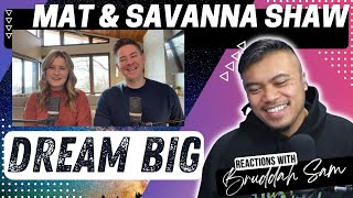 DREAM BIG with MAT and SAVANNA SHAW  Bruddah🤙🏼Sams REACTION VIDEOS [upl. by Tesil941]