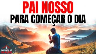 PAI NOSSO PARA COMEÇAR O DIA COM DEUS  ORAÇÃO DA MANHÃ [upl. by Assiar857]