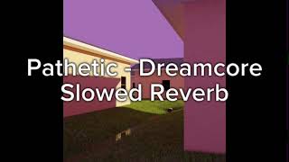 Pathetic  Dreamcore slowed  reverb [upl. by Noby]