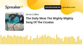 The Daily Mess The Mighty Mighty Song Of The Cicadas [upl. by Acired929]