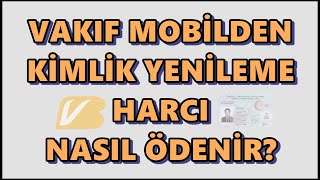 Vakıf Mobilden Kimlik Yenileme Ücreti Ödeme  Vakıfbank Kimlik Değişim Ücreti Ödeme İşlemi [upl. by Revilo]