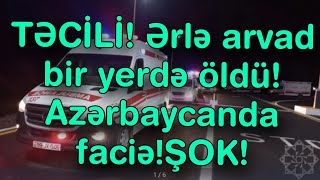 TƏCİLİ Ərlə arvad bir yerdə öldü Azərbaycanda faciəŞOK [upl. by Emalia689]