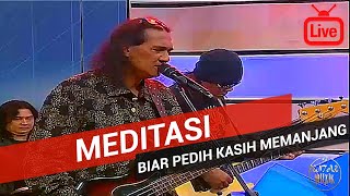 Meditasi  Biar Pedih Kasih Memanjang 2017 Live [upl. by Kirsch]