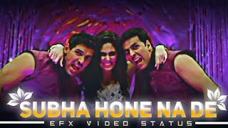 Subha Hone Na De Efx Status  Desi Boyz Movie  Johna Abraham Status  Akshay Kumar Status [upl. by Aita]