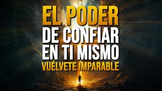 🚀 EL PODER DE CONFIAR EN TI MISMO 🌟 Vuélvete IMPARABLE y LIBÉRATE del miedo en todas las áreas 💪🔥 [upl. by Eliezer]