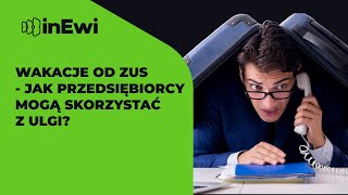 Wakacje od ZUS  jak przedsiębiorcy mogą skorzystać z ulgi [upl. by Ahsimac]