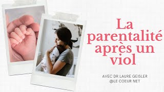 Construire la parentalité après un viol ou un trauma avec Dr Laure Geisler [upl. by Brodeur]