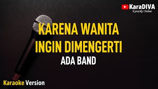 Ada Band  Karena Wanita Ingin Dimengerti Karaoke [upl. by Lladnek292]