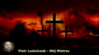 Piotr Ludwiczak  Mój Mistrzu [upl. by Benil110]