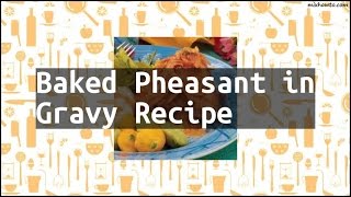 Recipe Baked Pheasant in Gravy Recipe [upl. by Bilak]