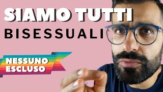 Siamo tutti bisessuali Nessuno escluso [upl. by Nomyaw561]