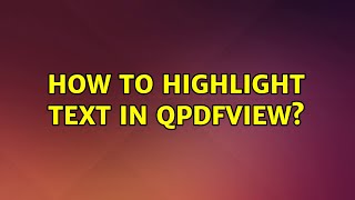 Ubuntu How to highlight text in qpdfview 2 Solutions [upl. by Eldredge]