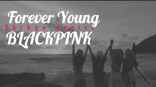 BLACKPINK  Forever Young Türkçe Çeviri  Lyrics [upl. by Drofnelg]