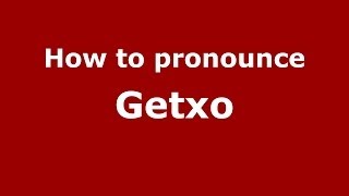 How to pronounce Getxo SpanishSpain  PronounceNamescom [upl. by Noiramaj]