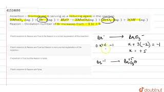 Assertion  Bromide ion is serving as a reducing agent in the reaction 2MnO4aq [upl. by Lust]