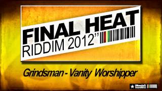 Final Heat Riddim 2012  Grindsman  Vanity Worshipper  Weedy G Soundforce [upl. by Kandy]