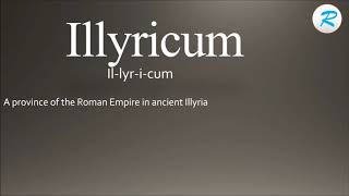 How to pronounce Illyricum [upl. by Leumhs]