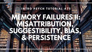 Memory Failures 2 Misattribution Suggestibility Bias amp Persistence Intro Psych Tutorial 75 [upl. by Rehpotsrik]