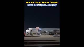 New Air Cargo Routes Connect China to Belgium Hungaryfyp fypシ likechina air belgium Hungary [upl. by Artek]