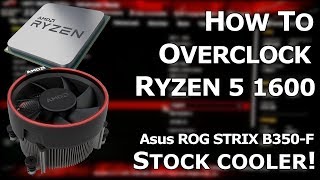 How to Overclock Ryzen 5 1600  Asus B350 Strix  Easy Way Stock Cooler [upl. by Coshow]