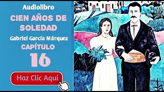 16 Cien años de soledad Por Gabriel García Márquez  Cap16  Audiolibro en español con voz humana [upl. by Miche]