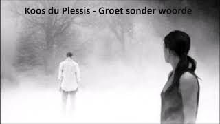 Koos du Plessis  Groet sonder woorde [upl. by Peria]