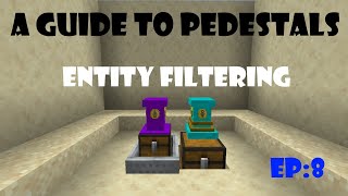 A Guide To Pedestals  EP8 Entity Filtering Old  Outdated [upl. by Robinetta688]