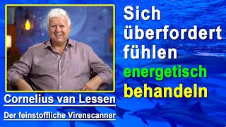 Sich überfordert fühlen Überforderung energetisch behandeln  Cornelius van Lessen [upl. by Licec]