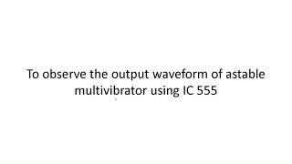 To observe the output waveform of astable multivibrator using IC 555 [upl. by England]