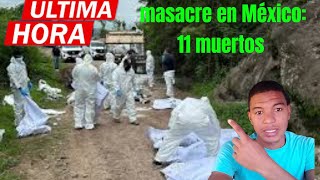 Masacre en México 11 miembros de una familia fueron asesinados [upl. by Ylagam]