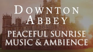 Downton Abbey Music amp Ambience Peaceful Sunrise at the Crawly Estate [upl. by Anneres]