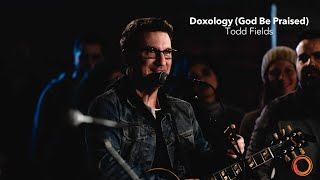 Doxology God Be Praised  Todd Fields  Worship Circle Hymns [upl. by Eibrad]