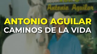 Antonio Aguilar  Caminos de la Vida Audio Oficial [upl. by Floris]