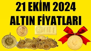 21 EKİM 2024  ALTIN FİYATLARI TÜM ÇEŞİTLER  GRAM ÇEYREK YARIM TAM BİLEZİK ATA REŞAT ONS GÜMÜŞ [upl. by Akenihs104]