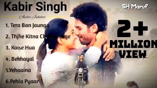 Kabir Singh Full Album Songs  Top 6 Song  Best of 2023  Shahid Kapoor  Kiara Advani  SH MARUF [upl. by Alamat796]