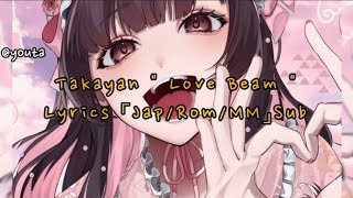 Takayan quot Love Beam quot Lyrics 「JapRomMM」Sub [upl. by Annaet]